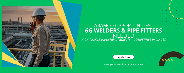 Now Hiring for Aramco Projects: 6G/6GR Welders & Structural Pipe Fitters